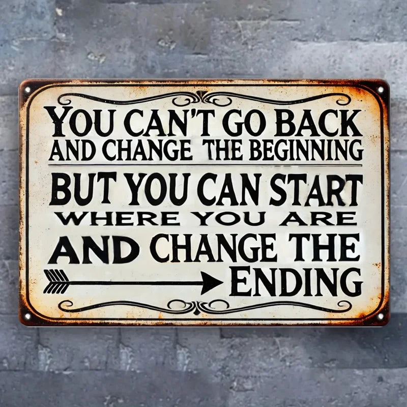 Pancarte murale métallique de motivation d'inspiration vintage - « On ne peut pas revenir en arrière pour changer le début, mais on peut commencer à changer la fin. »