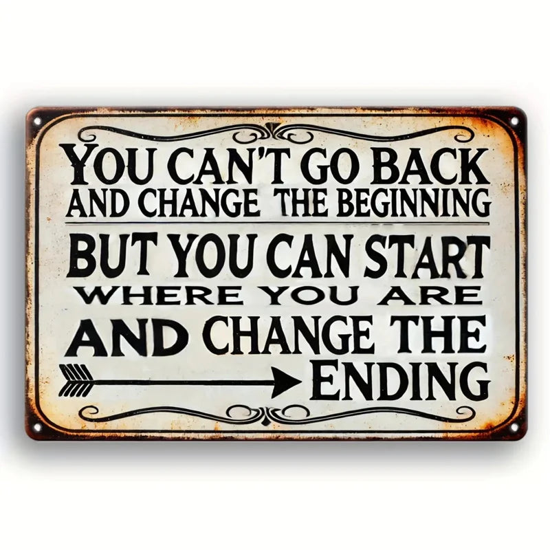 Pancarte murale métallique de motivation d'inspiration vintage - « On ne peut pas revenir en arrière pour changer le début, mais on peut commencer à changer la fin. »